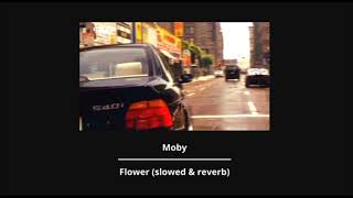 Moby - Flower (slowed &amp; reverb)