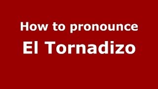 How to pronounce El Tornadizo
