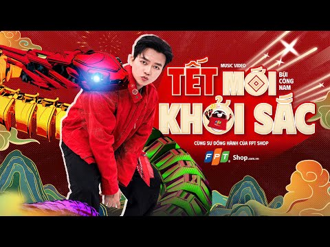 Tết Mới Khởi Sắc - Official Video | FPT Shop x Bùi Công Nam