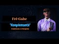 Konplemantè Paroles Lyriques Fre Gabe Feat Wiliadel Denervil