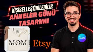 Canva ile Etsy’de Kişiselleştirilebilir Anneler Günü Ürünü – Tasarımdan Üretime 