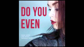 Seth Norman x Nathaniel Knows & Haley Larson - Do You Even [ Free Download ]