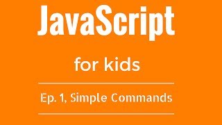 JavaScript Tutorial for KIDS! - Ep  1, Simple Commands