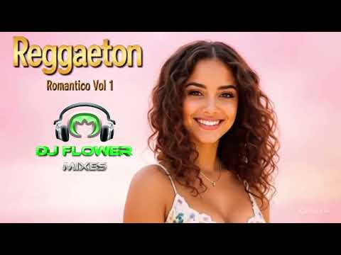 MIX REGGAETON - ROMANTICO   DJ FLOWER MIXES