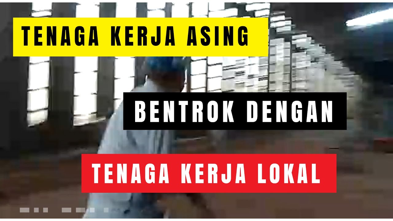 TKA Bentrok Dengan Tenaga Kerja Lokal Saat Aksi Mogok Kerja