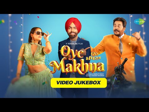 Oye Makhna | Video Songs | Ammy Virk | Chann Sitare | Lakh Lakh Vadhaiyaan | Chum Chum Rakheya — Oye Makhna