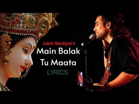 Jubin Nautiyal: Main Balak Tu Mata | Hindi Lyrics | मैं बालक तु माता | Gulshan Kumar | gaana Lyrics