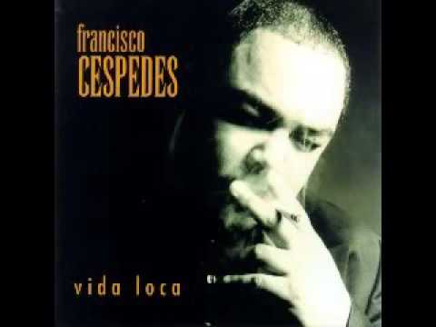 Francisco Cespedes   Vida Loca