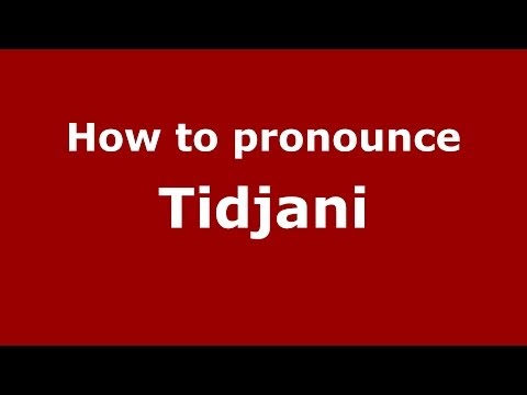How to pronounce Tidjani (Arabic/Morocco) - PronounceNames.com