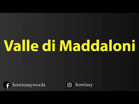 How To Pronounce Valle di Maddaloni