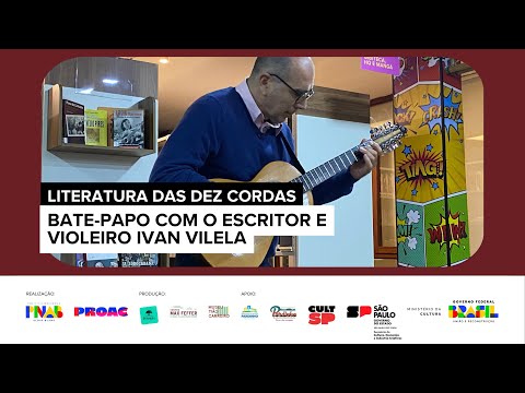 LITERATURA DAS DEZ CORDAS - BATE-PAPO COM O ESCRITOR E VIOLEIRO IVAN VILELA