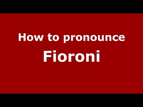 How to pronounce Fioroni