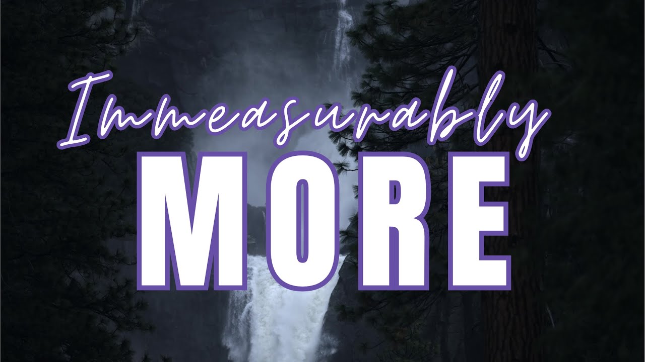 Sunday, October 20, 2024 - Immeasurably More What?