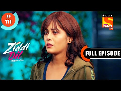 Will Sanjana Accept Karan's Help? - Ziddi Dil Maane Na - Ep 111 - Full Episode - 11 Jan 2022