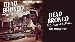 Dead Bronco - I Can't Help It (If I'm Still in Love with You) (Hank Williams Tribute)