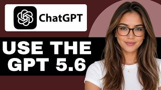 How to Use ChatGPT 5.6 (Beginner Tutorial)