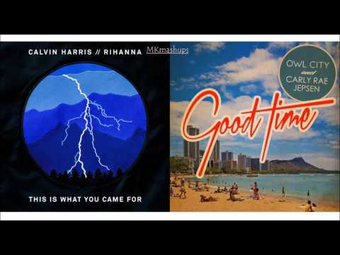 Came For A Good Time (Mashup) - Calvin Harris Ft. Carly Rae Jepsen & Owl City