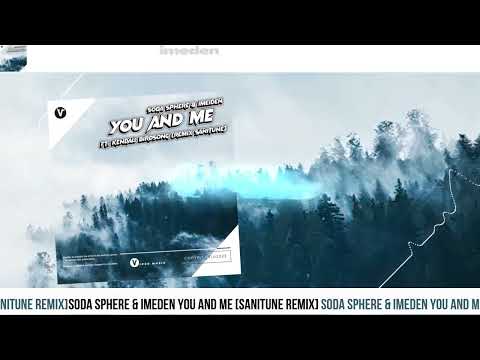 Soda Sphere & iMeden You And Me ft. Kendall Birdsong (SANITUNE Remix)