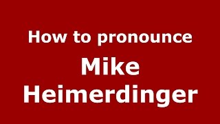 How to pronounce Mike Heimerdinger