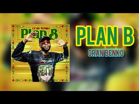 Plan B (Letra) - Gran Benko