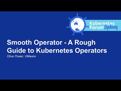 Smooth Operator - A Rough Guide to Kubernetes Operators - Olive Power, VMware