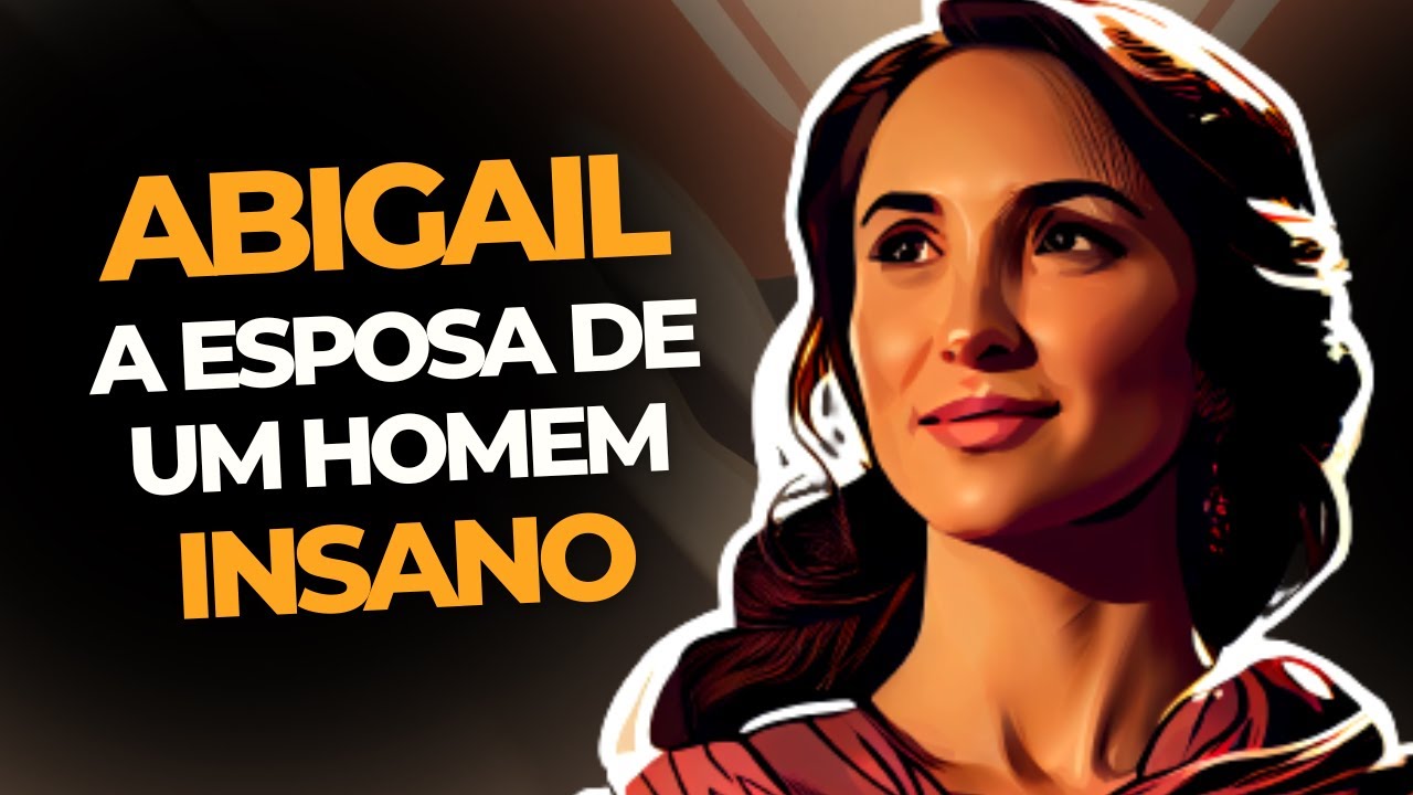 QUEM FOI ABIGAIL? A HISTÓRIA DE ABIGAIL NA BÍBLIA ILUSTRADA