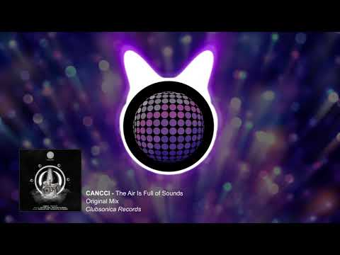 CANCCI - The Air Is Full of Sounds (Original Mix) [Clubsonica Records]