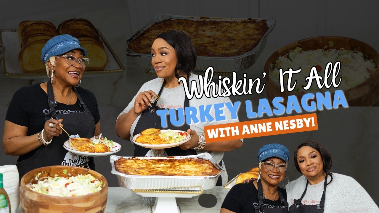 Whiskin' It All EP11 | Turkey Lasagna Done Right with Ann Nesby