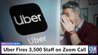 Uber Fires 3,500 Staff on Zoom Call