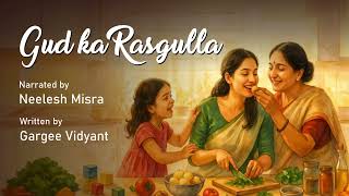 Gud Ka Rasgulla | Written By Gargee Vidyant | YKIB Season 7 | Neelesh Misra