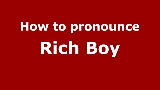 How to pronounce Rich Boy