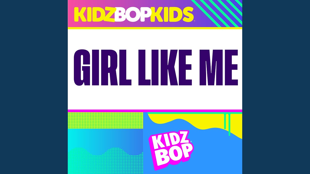 Kidz Bop Kids - Girl Like Me