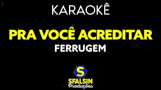 PRA VOCÊ ACREDITAR - Ferrugem (KARAOKÊ VERSION) | c/ backvocal)