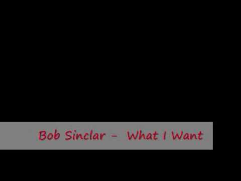 Bob Sinclar -  What I Want By Fireball
