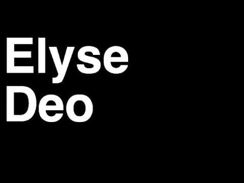 How to Pronounce Elyse Deo