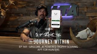 UrScore, AI Powered Trophy Scoring App for Hunters - EP 141 | The Journey Within Podcast