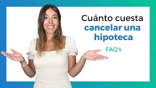 Gastos de Cancelación Hipotecaria ⚠️ [y cómo HACERLO]