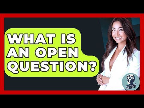 What Is An Open Question? - Philosophy Beyond