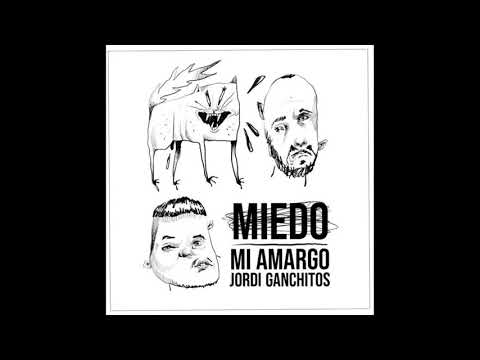 Mi.amargo, Jordi Ganchitos - Miedo