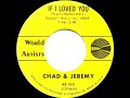 1965 HITS ARCHIVE: If I Loved You - Chad & Jeremy (mono 45)