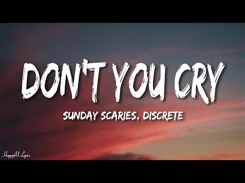 Sunday Scaries, Discrete - Don't You Cry (Lyrics)