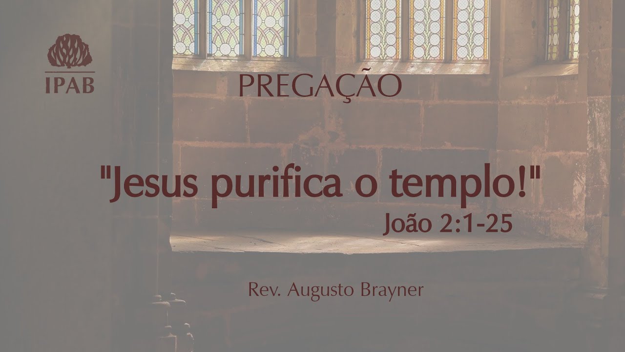 Jesus purifica o templo - Pregação em João 2:1-25 | Rev.  Augusto Brayner