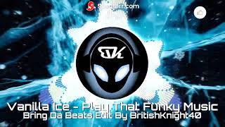Vanilla Ice - Play That Funky Music - Bring Da Beats Edit By BritishKnight40