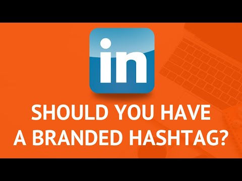 The Benefits of LinkedIn Personal Hashtags - Using Branded Hashtags on LinkedIn
