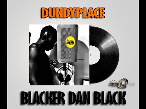 Dundyplace - Blacker Dan BLACK [Rushdem Muzik] 2021