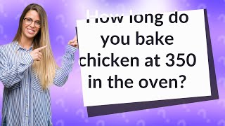 How long do you bake chicken at 350 in the oven?