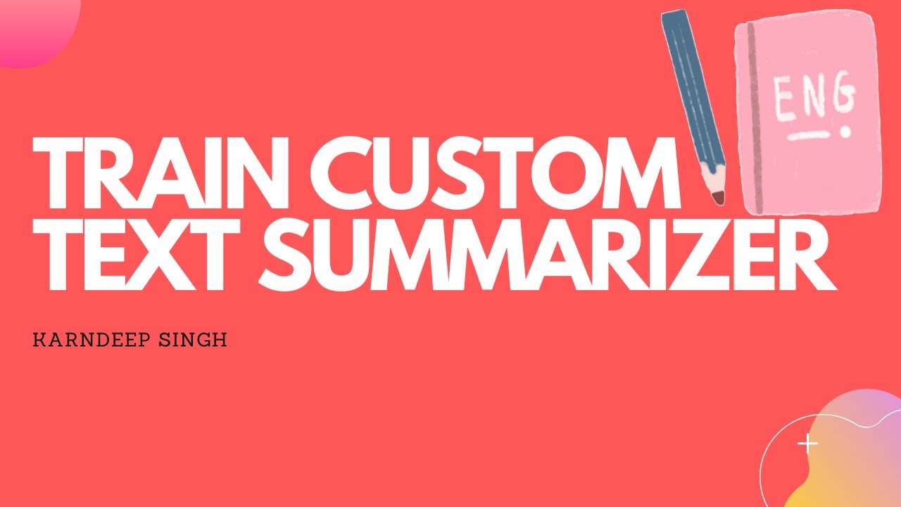 Easiest way to Train Custom Text Summarizer NLP Model | Data Science | Deep Learning