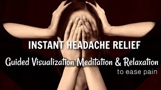 Instant Headache Relief - Pain Relief through Guided Visualization, Meditation & Relaxation