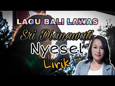 Sri Dianawati - Nyesel || lirik || lagu bali lawas