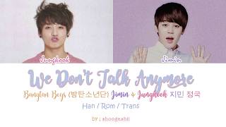 BTS  (방탄소년단), Jungkook ( 정국 ) &amp; Jimin ( 지민 )  - We Don&#39;t Talk Anymore [Han/ Rom/Trans lyrics]